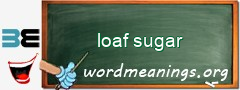 WordMeaning blackboard for loaf sugar